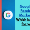 Google vs facebook marketing