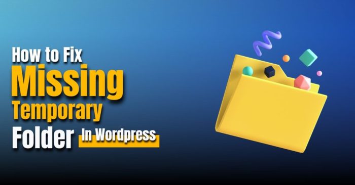How to quickly fix missing a temporary folder error in wordpress