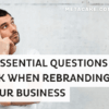 7 questions to ask before rebranding