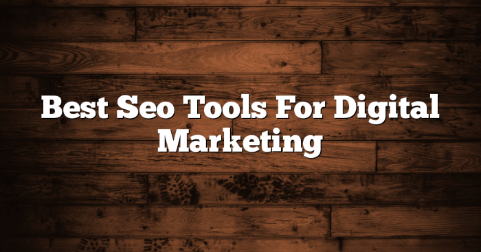 10 of the best seo tools for todays digital marketers