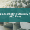 Aec marketing fundamentals can still have a role in winning new business