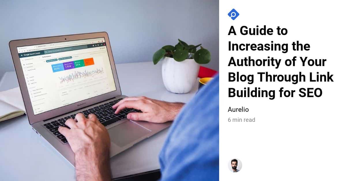 A Guide to Increasing the Authority of Your Blog Through Link Building ... 11 ways to get authority links for your new blog