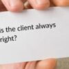 Is the client always right
