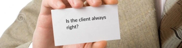 Is the client always right