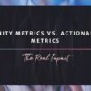 Vanity metrics vs actionable metrics a definitive guide