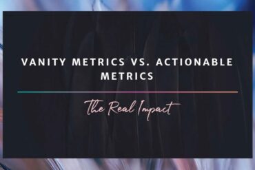 Vanity metrics vs actionable metrics a definitive guide