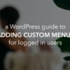 How to show different menus to logged in users in wordpress